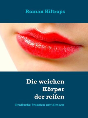 cover image of Die weichen Körper der reifen Frauen